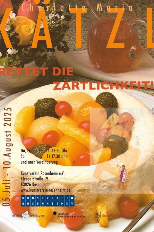 AusstellunPlakat g »Rettet die Zärtlichkeit!« Charlotte Maria Kätzl im Kunstverein Rosenheim